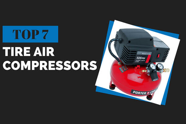 Top 7 Tire Air Compressors That Will Blow Your Mind